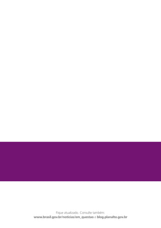 Fique atualizado. Consulte também:
www.brasil.gov.br/noticias/em_questao e blog.planalto.gov.br
 