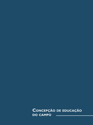 Concepção de educação
do campo
 