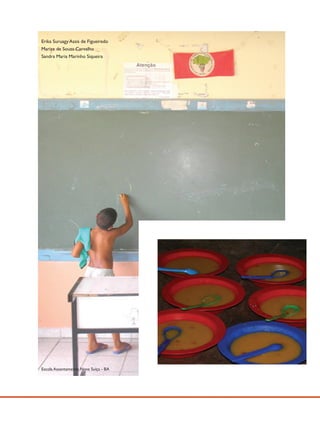 Erika Suruagy Assis de Figueiredo
Marize de Souza Carvalho
Sandra Maria Marinho Siqueira




Escola Assentamento Nova Suíça - BA
 