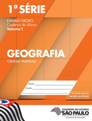 1a
SÉRIE
ENSINO MÉDIO
Caderno do Aluno
Volume1
GEOGRAFIA
Ciências Humanas
 