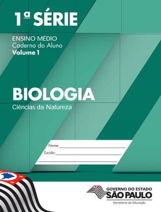 1a
SÉRIE
ENSINO MÉDIO
Caderno do Aluno
Volume1
BIOLOGIA
Ciências da Natureza
 