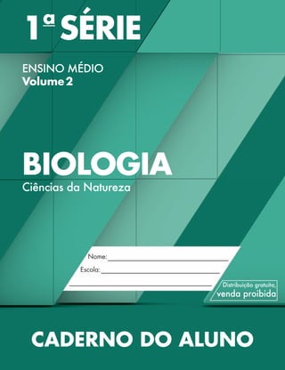 1a
SÉRIE	
ENSINO MÉDIO
Volume 2
BIOLOGIA
Ciências da Natureza
Validade:2014–2017
CADERNO DO ALUNO
 