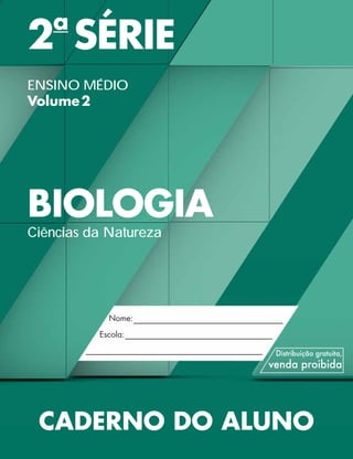 2a
SÉRIE
ENSINO MÉDIO
Volume2
BIOLOGIA
Ciências da Natureza
CADERNO DO ALUNO
 