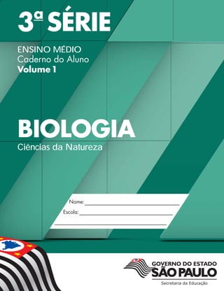 3a
SÉRIE
ENSINO MÉDIO
Caderno do Aluno
Volume1
BIOLOGIA
Ciências da Natureza
 