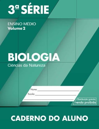 3a
SÉRIE
ENSINO MÉDIO
Volume2
BIOLOGIA
Ciências da Natureza
CADERNO DO ALUNO
 