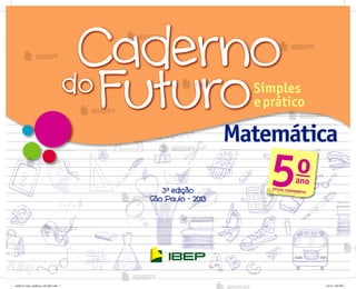 3a
edição
São Paulo - 2013
MatemáticaMatemáticaMatemáticaMatemáticaMatemática
5oano
ENSINO FUNDAMENTAL
me2013_miolo_cadfuturo_m5_bl01.indd 1 1/4/13 3:02 PM
 