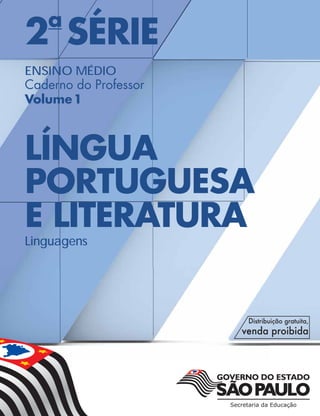2a
SÉRIE
ENSINO MÉDIO
Caderno do Professor
Volume1
LÍNGUA
PORTUGUESA
E LITERATURA
Linguagens
 