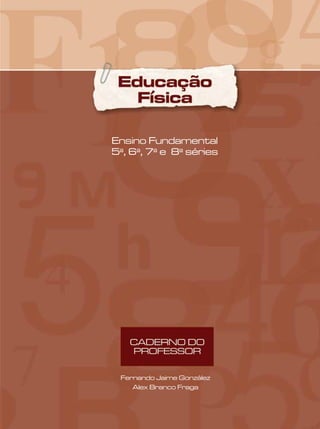 Ensino Fundamental
5a
, 6a
, 7a
e 8a
séries
Fernando Jaime González
Alex Branco Fraga
 