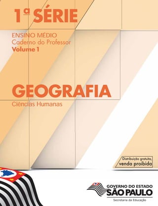 1a
SÉRIE
ENSINO MÉDIO
Caderno do Professor
Volume1
GEOGRAFIA
Ciências Humanas
 
