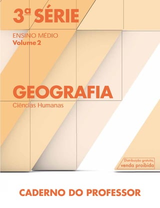 3a
SÉRIE
ENSINO MÉDIO
Volume2
GEOGRAFIA
Ciências Humanas
CADERNO DO PROFESSOR
 