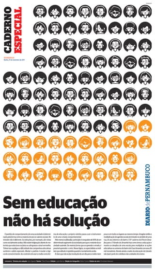 PEDRO/DP




CADERNO
ESPECIAL


DOMINGO
Recife, 27 de novembro de 2011




                                                                                                                                                                                                     DIARIOdeP E R N A M B U C O




Sem educação
não há solução
  O padrão de comportamento de uma sociedade é determi-                   ma de educação, o próprio vizinho passa a ser o instrumen-              pouco em todos os lugares ao mesmo tempo. Imagine então a
                                                                                                                                                                                                 Imagine então
nado pela forma como a maioria encara os valores sociais. No              to de uma virada comportamental.                                        multiplicação de agentes sociais de trânsito no âmbito de uma
trânsito não é diferente. As infrações, por exemplo, são vistas             Pelomenosnafilosofia,oprincípioéconquistaraté30%deum                  rua, do seu entorno e do bairro. O 9º caderno do Fórum Desa-
como socialmente aceitas. Não existe indignação diante do mo-             determinadosegmentodasociedadeparaqueorestantedaso-                     fios para o Trânsito do Amanhã traz como tema a educação e
torista que estaciona na faixa ou ultrapassa o sinal vermelho.            ciedade assimile. Da mesma forma que se aprende o errado, é             mostra os desafios de uma escola para multiplicar as ações
Talvez isso explique a dificuldade das campanhas educativas               possível aprender o certo. Nessa lógica, os especialistas acredi-       educativas no universo do bairro de Casa Amarela com seus 25
surtirem o efeito esperado. Mudar o padrão é mudar a lógi-                tam que atitude é repetida quando é socialmente aceita.                 mil moradores. Revela ainda a razão da educação de trânsito
ca do convencimento. Ao contrário de usar a multa como for-                 É claro que não se faz revolução de um dia para a noite e tam-        não fazer parte do cotidiano das unidades de ensino.


  EXPEDIENTE:   Diretora de redação: Vera Ogando Textos: Tânia Passos Edição: Lydia Barros Edição de fotografia: Heitor Cunha Edição de arte: Christiano Mascaro
 