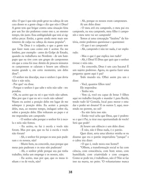 nho. O que é que não pode gerar na cabeça de um
cara desses se a gente chega e diz que não é Deus?
A gente tem que brigar contra uma situação feita
por um Ser tão poderoso como este e, ao mesmo
tempo, tão justo. Essa ambigüidade que está aí sig-
nifica pecar. Então, a gente ainda mete mais sen-
timento de culpa na cabeça da massa popular‰.
„Se Deus é o culpado, o que a gente tem
que fazer num caso como este é aceitar. Eu me
lembro, por exemplo - antes do Golpe de Estado,
quando eu trabalhava no Nordeste - de um bate-
papo que eu tive com um grupo de camponeses
em que a coisa foi essa: dentro de poucos minutos
os camponeses se calaram e houve um silêncio
muito grande e, em certo momento, um deles
disse‰:
- O senhor me desculpe, mas o senhor é que devia
falar e não nóis.
- Por que? -eu disse.
- Porque o senhor é que sabe e nóis não sabe - res-
pondeu.
- Ok, eu aceito que eu sei e que vocês não sabem.
Mas por que é que eu sei e vocês não sabem?
Vejam: eu aceitei a posição deles em lugar de me
sobrepor à posição deles. Eu aceitei a posição
deles, mas, ao mesmo tempo, indaguei sobre ela,
sobre a posição deles. Eles voltaram ao papo e aí
me respondeu um camponês:
- O senhor sabe porque o senhor foi à esco-
la e nóis não fomos.
- Eu aceito, eu fui à escola e vocês não
foram. Mas por que, que eu fui à escola e vocês
não foram?
- Ah, o senhor foi porque os seus pais pude-
ram e os nossos, não!
- Muito bem, eu concordo, mas porque que
meus pais puderam e os seus não puderam?
- Ah, o senhor pôde porque seu pai tinha
trabalho, tinha um emprego e os nossos, não.
- Eu aceito, mas por que, que os meus ti-
nham e os de vocês, não?
- Ah, porque os nossos eram camponeses.
Aí um deles disse:
- O meu avô era camponês, o meu pai era
camponês, eu sou camponês, meu filho é campo-
nês e meu neto vai ser camponês!
Temos aí uma concepção „fatalista‰ da his-
tória, então podemos questionar e questionei:
- O que é ser camponês?
- Ah, camponês é não ter nada, é ser explo-
rado.
- Mas o que é que explica isso tudo?
- Ah, é Deus! É Deus que quis que o senhor
tivesse e nóis não.
- Eu concordo, Deus é um cara bacana! É
um sujeito poderoso. Agora, eu queria fazer uma
pergunta: quem aqui é pai?
Todo mundo era. Olhei assim pra um e
disse:
- Você, quantos filhos tem?
Ele respondeu:
- Tenho seis.
- Vem cá, você era capaz de botar 5 filhos
aqui no trabalho forçado e mandar 1 para Recife,
tendo tudo lá? Comida, local para morar e estu-
dar e poder ser doutor? E os outros 5, aqui, mor-
rendo no porrete, no sol?
- Eu não faria isso não.
- Então você acha que Deus, que é podero-
so e que é Pai, ia tirar essa oportunidade de vocês?
Será que pode?
Aí houve um silêncio e um deles disse:
- É não, não é Deus nada, é o patrão.
Quer dizer, seria uma idiotice minha se eu
dissesse que era o patrão imperialista „yanque‰ e
o cabra iria dizer:
- O que é, onde mora esse home?!
„Olhem, a transformação social se faz com
ciência, com consciência, com bom senso, com
humildade, com criatividade e com coragem.
Como se pode ver, é trabalhoso, não é? Não se faz
isso na marra, no peito. ÂO voluntarismo nunca
38
32-45-pacienteimpacientemodi:32-45-pacienteimpacientemodi.qxd 7/11/2007 17:40 Page 7
 