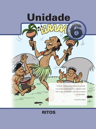 Unidade
RITOS
“Cada ser humano possui o direito de escolher
a sua própria maneira de servir o sagrado e deve
fazê-lo sem perseguições e/ou discriminações,
com liberdade”.
Encantaria Cigana
 