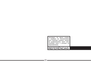 REFERÊNCIAS
Abordagem de alguns projetos
e arquitetos de reconhecimento
para inspiração projetual, solução
de questionamentos, assim como
orientação sobre o processo de
desenvolvimento.
31
 
