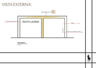VISTA EXTERNA:
VISTA FRONTAL
FACHADA RALPH LAUREN -
ESC 1:50
LOGO METAL DOURADO
MÁRMORE BEGE BAHIA
VIDRO
PORTA DE CORRER EM VIDRO
 