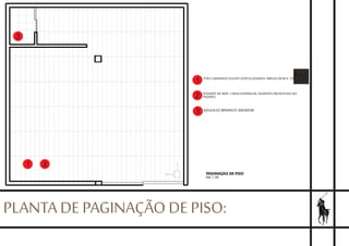 PLANTA DE PAGINAÇÃO DE PISO:
PAGINAÇÃO DE PISO
ESC 1:50
1 2
3
1
1
2
3
PISO LAMINADO EUCAFLOOR ELEGANCE IMBUIA 29CM X 135M
RODAPÉ DE MDF- LINHA ESSENCIAL DURATEX REVESTIDO NO
PADRÃO
AZULEJO BRANCO 30X30CM
 
