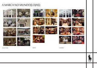 A MARCA NO MUNDO(LOJAS):
NOVA YORK MILÃO LONDRES
 