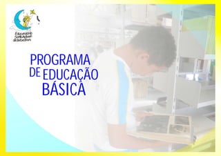 PROGRAMA 
DE EDUCAÇÃO 
BÁSICA 
 