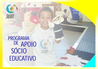 PROGRAMA 
DE APOIO 
SÓCIO 
EDUCATIVO 
 