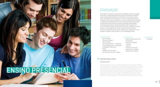 24 25
ENSINO PRESENCIAL
Para aqueles que buscam acesso fácil e qualidade de ensino na região
de Curitiba, a graduação presencial do Centro Universitário UNINTER
coloca à disposição professores renomados em seus quatro campi,
todos estrategicamente localizados no centro da capital paranaense.
A frequência nas aulas é obrigatória e os alunos desenvolvem atividades
em laboratórios específicos, bem como práticas profissionais focadas
no desenvolvimento da carreira. Vários cursos são recomendados
anualmente pelo Guia do Estudante da Editora Abril, sendo que os
cursos de Administração, Ciência Política, Ciências Contábeis, Comércio
Exterior, Comunicação Social, Direito, Gestão Comercial, Gestão
Financeira, Relações Internacionais, Segurança do Trabalho e Turismo
possuem conceito máximo (nota 4 ou 5) na avaliação do MEC.
BACHARELADOS
•	 Administração
•	 Ciências Contábeis
•	 Ciência Política
•	 Comunicação Social – Jornalismo
•	 Comunicação Social – Publicidade,
Propaganda e Marketing
•	 Direito
•	 Relações Internacionais
•	 Secretariado Executivo Trilíngue
TECNOLÓGICOS
•	 Análise e Desenvolvimento
de Sistemas
•	 Gestão da Produção
Industrial
•	 Logística
•	 Processos Gerenciais
•	 Segurança no Trabalho
•	 Sistemas para Internet
PRESENCE-BASED CLASSES
UNDERGRADUATE
For those looking for an access to a qualified educational group at Curitiba region, UNINTER
Group makes available its undergraduate courses in the presence-based education model, with
the best teachers in the market all over its five campuses, all strategically located in the center
of Curitiba. Attendance in class is mandatory and students are able to develop activities in
specific laboratories, as well as professional practices focused on career development. Several
courses are recommended annually by the Student Guide published by Abril Publishing House,
where many of them have maximum concept in the evaluation of MEC, including: Business
Administration, Political Science, Accounting, International Business, Media, Law, Business
Management, Financial Management, International Relations, Occupational Safety and Tourism.
LICENCIATURA
•	 Pedagogia
GRADUAÇÃO
 