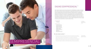 30 31
SEMIPRESENCIAL
ENSINO SEMIPRESENCIAL
[1]
Quem valoriza a estrutura do ensino presencial com a flexibilidade e inovação tecnológica
que o ensino a distância oferece, pode escolher a graduação semipresencial. Um modelo
de ensino pioneiro que se encaixa perfeitamente no dia a dia do aluno, sem deixar de
lado as instalações físicas que o Centro Universitário UNINTER oferece. São bibliotecas,
laboratórios e salas de aula modernas e bem equipadas, além do acompanhamento de
professores renomados no mercado. A modalidade semipresencial oferece dois encontros
por semana, um deles para a transmissão de aulas via satélite em classe e outro para a
realização de atividades presenciais com o suporte dos professores e da tutoria online. Por
meio de uma ferramenta multi-interativa, os alunos podem compartilhar com seus colegas
de classe o que foi aprendido por meio das mídias sociais.
LICENCIATURA
•	 Pedagogia
TECNOLÓGICOS
•	 Comércio Exterior
•	 Gestão Ambiental
•	 Gestão Comercial
•	 Gestão Financeira
•	 Gestão Pública
•	 Gestão do Turismo
•	 Marketing
•	 Recursos Humanos
[1]
A modalidade
semipresencial está
disponível apenas em
Curitiba.
[1]
The semi-distance
learning courses are
available only in Curitiba.
SEMI-DISTANCE LEARNING [1]
Who values the structure of presence-based teaching with the flexibility and technological
innovation that the distance learning offers can choose a semi-distance learning graduation
course. A pioneer teaching model that fits perfectly in the students’ routine, without
neglecting the physical facilities that UNINTER University Center offers with libraries,
laboratories, well-equipped and modern classrooms and monitoring of renowned teachers in
the market. There are two meetings a week, one with the broadcast classes and another one
for the activities with online support of teachers and tutoring. Through a multi-interactive
toll, using social medias, students can share with their classmates what they have learned.
 