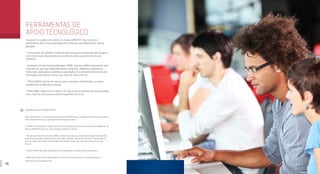 38 39
FERRAMENTAS DE
APOIO TECNOLÓGICO
Inovação é a palavra de ordem no Grupo UNINTER. Aqui, alunos e
professores têm à sua disposição ferramentas tecnológicas de última
geração.
∂ Trasmissão via satélite: moderna estrutura para a captação de imagens,
com três canais disponíveis para todos os polos parceiros do Grupo
UNINTER;
∂ Ambiente Virtual de Aprendizagem (AVA): recurso didático acessível pela
internet em que são disponibilizados materiais didáticos, videoaulas,
rádio web, avaliações, trabalhos e atividades. É a principal ferramenta de
interação entre aluno e tutor, por meio de chat e fórum;
∂ Portal ÚNICO: portal de acesso para consultar informações, serviços
acadêmicos e biblioteca virtual;
∂ Rádio Web: rádio ao vivo online, em que o aluno pode enviar suas dúvidas
via e-mail ou chat para a tutoria respondê-las no ar.
TECHNOLOGICAL SUPPORT TOOLS
Since innovation is the guiding principle of UNINTER Group, students and professors have at
their disposal the latest-generation technological tools:
∂ Satellite transmission: modern structure for shooting, with three channels available for all
Group UNINTER’s Face-to-Face Support Centers in Brazil;
∂ Virtual Learning Environment (AVA): a teaching resource accessible through the internet,
providing materials, video classes, web radio, reviews, jobs and activities to the students.
It’s the main interaction tool between the student and tutor, through chat and on-line
forum;
∂ Portal ÚNICO: web information portal for academic services and virtual library;
∂ Web Radio: live online radio station, in which the students can e-mail questions to
get the tutory’s answer on air.
 