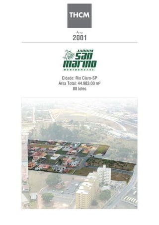 2001
Ano
Cidade: Rio Claro-SP
Área Total: 44.983,00 m²
88 lotes
 