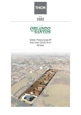 2002
Ano
Cidade: Pirassununga-SP
Área Total: 23.678,10 m²
66 lotes
 
