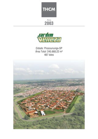 2003
Ano
Cidade: Pirassununga-SP
Área Total: 245.668,22 m²
487 lotes
 