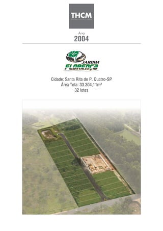 2004
Cidade: Santa Rita do P. Quatro-SP
Área Tota: 33.304,11m²
32 lotes
Ano
 