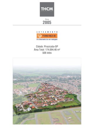 2005
Ano
Cidade: Piracicaba-SP
Área Total: 174.094,46 m²
506 lotes
 