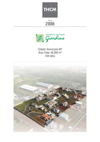2006
Ano
Cidade: Americana-SP
Área Total: 48.260 m²
104 lotes
 