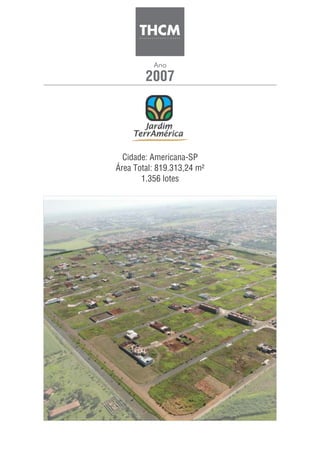 2007
Ano
Cidade: Americana-SP
Área Total: 819.313,24 m²
1.356 lotes
 