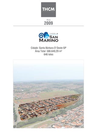 2009
Ano
Cidade: Santa Bárbara D´Oeste-SP
Área Total: 586.649,29 m²
646 lotes
 