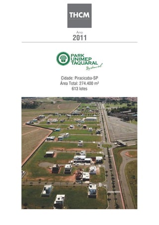 2011
Ano
Cidade: Piracicaba-SP
Área Total: 274.400 m²
613 lotes
 