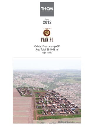 2012
Ano
Cidade: Pirassununga-SP
Área Total: 398.988 m²
624 lotes
 