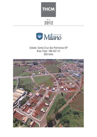 2012
Ano
Cidade: Santa Cruz das Palmeiras-SP
Área Total: 186.437 m²
303 lotes
 