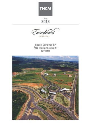 2013
Ano
Cidade: Campinas-SP
Área total: 3.155.350 m²
627 lotes
 