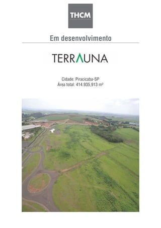 Em desenvolvimento
Cidade: Piracicaba-SP
Área total: 414.935,913 m²
TA
 