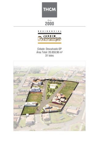 2000
Ano
Cidade: Descalvado-SP
Área Total: 20.859,90 m²
31 lotes
 