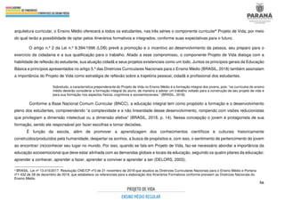 56
arquitetura curricular, o Ensino Médio oferecerá a todos os estudantes, nas três séries o componente curricular4 Projeto de Vida, por meio
do qual terão a possibilidade de optar pelos itinerários formativos e integrados, conforme suas expectativas para o futuro.
O artigo n.º 2 da Lei n.º 9.394/1996 (LDB) prevê a promoção e o incentivo ao desenvolvimento da pessoa, seu preparo para o
exercício da cidadania e a sua qualificação para o trabalho. Aliado a esse compromisso, o componente Projeto de Vida dialoga com a
habilidade de reflexão do estudante, sua atuação cidadã e seus projetos existenciais como um todo. Juntos os princípios gerais da Educação
Básica e princípios apresentados no artigo 5.º das Diretrizes Curriculares Nacionais para o Ensino Médio (BRASIL, 2018) também assinalam
a importância do Projeto de Vida como estratégia de reflexão sobre a trajetória pessoal, cidadã e profissional dos estudantes.
Sobretudo, a característica preponderante do Projeto de Vida no Ensino Médio é a formação integral dos jovens, pois: “os currículos do ensino
médio deverão considerar a formação integral do aluno, de maneira a adotar um trabalho voltado para a construção de seu projeto de vida e
para sua formação nos aspectos físicos, cognitivos e socioemocionais.” (BRASIL, 2018).
Conforme a Base Nacional Comum Curricular (BNCC), a educação integral tem como propósito a formação e o desenvolvimento
pleno dos estudantes, compreendendo “a complexidade e a não linearidade desse desenvolvimento, rompendo com visões reducionistas
que privilegiam a dimensão intelectual ou a dimensão afetiva” (BRASIL, 2018, p. 14). Nessa concepção o jovem é protagonista de sua
formação, sendo ele responsável por fazer escolhas e tomar decisões.
É função da escola, além de promover a aprendizagem dos conhecimentos científicos e culturais historicamente
construídos/produzidos pela humanidade, despertar os sonhos, a busca de propósitos e, com isso, o sentimento de pertencimento do jovem
ao encontrar/ (re)conhecer seu lugar no mundo. Por isso, quando se fala em Projeto de Vida, faz-se necessário abordar a importância da
educação socioemocional que deve estar alinhada com as demandas globais e locais da educação, seguindo os quatro pilares da educação:
aprender a conhecer, aprender a fazer, aprender a conviver e aprender a ser (DELORS, 2003).
4 BRASIL. Lei nº 13.415/2017. Resolução CNE/CP nº3 de 21 novembro de 2018 que atualiza as Diretrizes Curriculares Nacionais para o Ensino Médio e Portaria
nº1.432 de 28 de dezembro de 2018, que estabelece os referenciais para a elaboração dos Itinerários Formativos conforme preveem as Diretrizes Nacionais do
Ensino Médio.
 