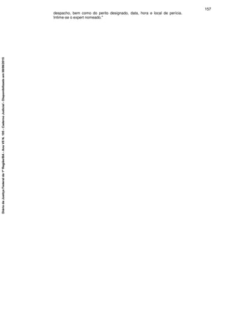 despacho, bem como do perito designado, data, hora e local de perícia.
Intime-se o expert nomeado."
157
DiáriodaJustiçaFederalda1ªRegião/BA-AnoVIIN.105-CadernoJudicial-Disponibilizadoem08/06/2015
 