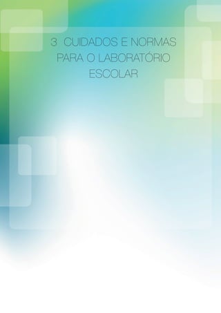 3 CUIDADOS E NORMAS
PARA O LABORATÓRIO
ESCOLAR
 