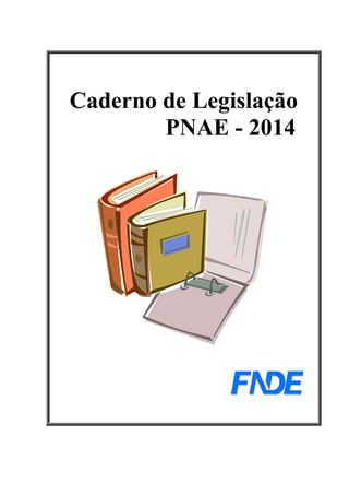 Caderno de Legislação
PNAE - 2014
 