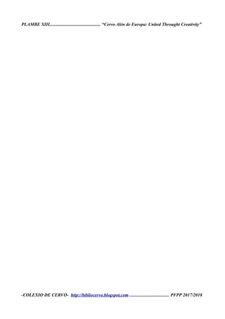 PLAMBE XIII............................................. “Cervo Alén de Europa: United Throught Creativity”
-COLEXIO DE CERVO- http://bibliocervo.blogspot.com ................................... PFPP 2017/2018
 