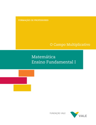 FORMAÇÃO DE PROFESSORES
O Campo Multiplicativo
Matemática
Ensino Fundamental I
 
