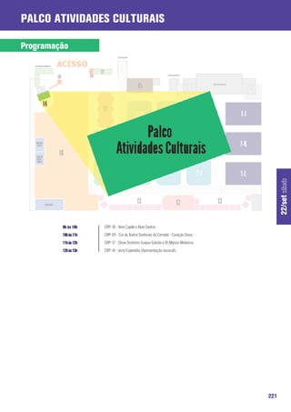 Palco Atividades Culturais

Programação




                                                                                           22/set sábado
         9h às 10h    CRP-18 - Vera Capilé e Abel Santos
         10h às 11h   CRP-09 - Cia de Teatro Senhoras do Cerrado - Coração Doce.
         11h às 12h   CRP-17 - Show festeiros Isaque Galvão e DJ Allyson Medeiros.
         12h às 13h   CRP-14 - Jerry Espindola (Apresentação musical).




                                                                                     221
 