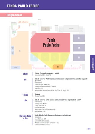 Tenda Paulo Freire

Programação




                                                                                                                      22/set sábado
                       Oficina - Vivência de integração e acolhida
              8h30     Simone Leite (SE) e Oris (PE)

                       Roda de conversa - “Enfrentando as violências com soluções coletivas: um olhar da psicolo-
               9h      gia Social”.
                       Debatedores:
                       Anderson Lopes MNPR(SP)
                       Bob-Hip-Hop Revolucionário (Eduardo)
                       Ana Silvia USP
                       Responsável: Cledson Reis – REDE EDUC POP EM SAUDE (PE)

                       Biodança
              14h30    Cledson Reis (PE)

               15h     Roda de conversa: “Arte, saúde e cultura: novas formas de produção de saúde”
                       Debatedores:
                       Simone Leite – MOPS
                       Rafael Gonçalves (PE)
                       Cledson Reis (PE)
                       Mauro Luis – CAPS AD/Fortaleza (CE)
                       Guert Wimmer – RJ

                       Box de Cuidados Reiki, Massagem, Benzedura e Auriculoterapia
        Durante todo   Cuidadoras:
           o dia       Edvan Florêncio (CR)
                       Larissa leite Batista (SE)
                       Maria do Socorro Carvalho Fernandes e (CE)
                       Rafaela Leonel da Silva (AL)

                                                                                                                224
 