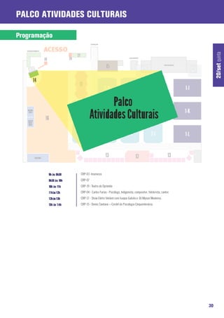 Palco Atividades Culturais

Programação




                                                                                                                20/set quinta
         9h às 9h30    CRP-03 -Insenicos
         9h30 às 10h   CRP-07
         10h às 11h    CRP-19 - Teatro do Oprimido
         11h às 12h    CRP-04 - Carlos Farias - Psicólogo, Indigenista, compositor, folclorista, cantor.
         12h às 13h    CRP-17 - Show Eletro folclore com Isaque Galvão e DJ Allyson Medeiros.
         13h às 14h    CRP-15 - Demis Santana – Cordel da Psicologia Cinquentenária.




                                                                                                           30
 