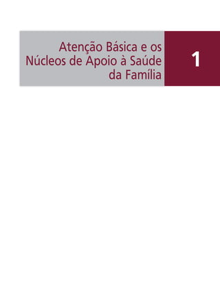 Atenção Básica e os
Núcleos de Apoio à Saúde
da Família
1
 